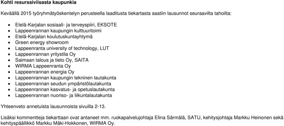 SAITA WIRMA Lappeenranta Oy Lappeenrannan energia Oy Lappeenrannan kaupungin tekninen lautakunta Lappeenrannan seudun ympäristölautakunta Lappeenrannan kasvatus- ja opetuslautakunta Lappeenrannan