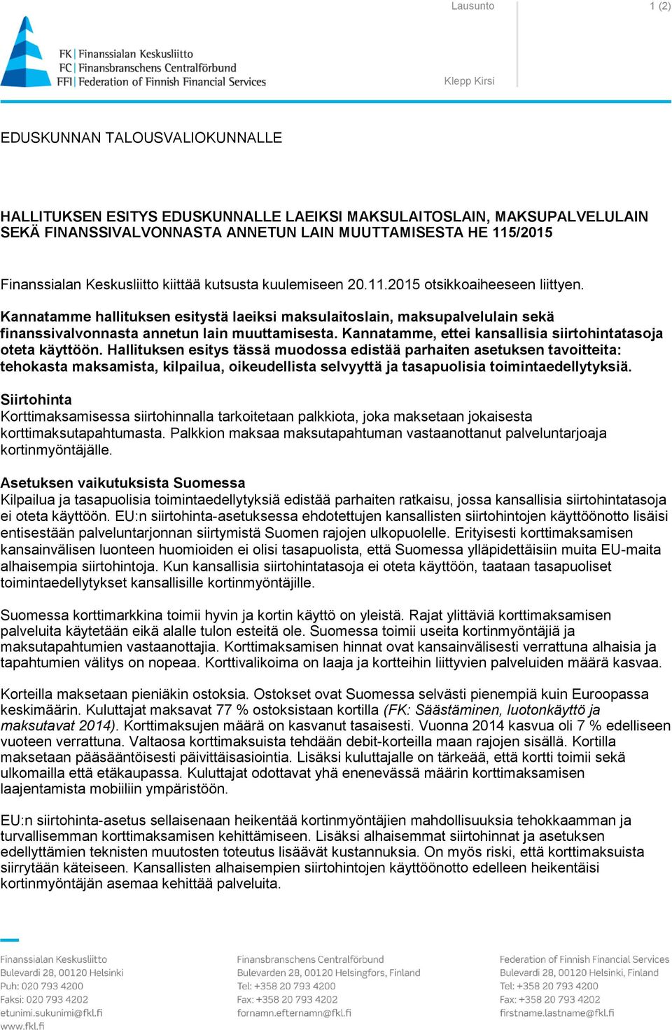 Kannatamme hallituksen esitystä laeiksi maksulaitoslain, maksupalvelulain sekä finanssivalvonnasta annetun lain muuttamisesta. Kannatamme, ettei kansallisia siirtohintatasoja oteta käyttöön.