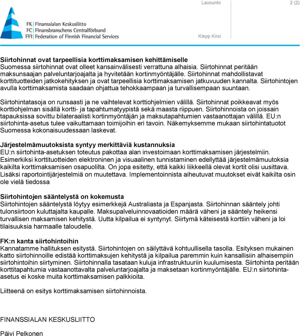 Siirtohinnat mahdollistavat korttituotteiden jatkokehityksen ja ovat tarpeellisia korttimaksamisen jatkuvuuden kannalta.