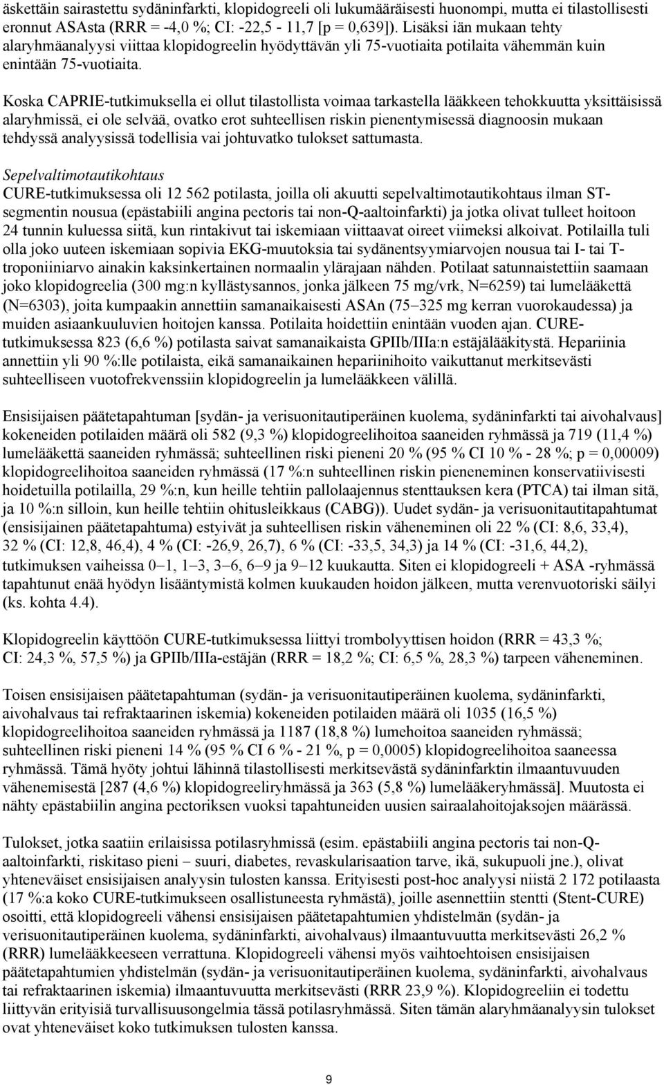 Koska CAPRIE-tutkimuksella ei ollut tilastollista voimaa tarkastella lääkkeen tehokkuutta yksittäisissä alaryhmissä, ei ole selvää, ovatko erot suhteellisen riskin pienentymisessä diagnoosin mukaan
