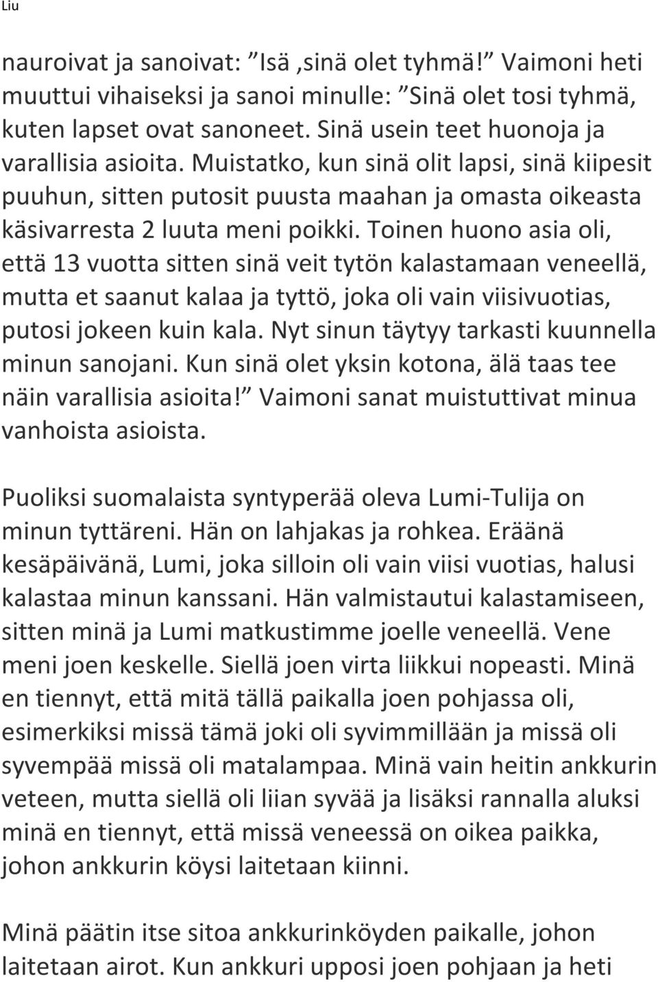 Toinen huono asia oli, että 13 vuotta sitten sinä veit tytön kalastamaan veneellä, mutta et saanut kalaa ja tyttö, joka oli vain viisivuotias, putosi jokeen kuin kala.