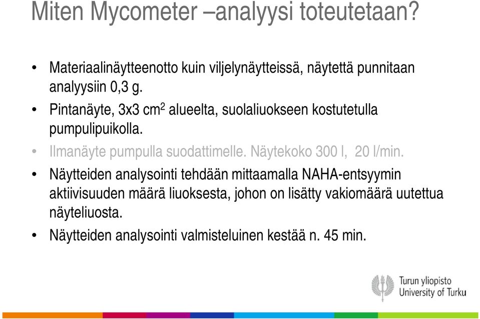 Pintanäyte, 3x3 cm 2 alueelta, suolaliuokseen kostutetulla pumpulipuikolla. Ilmanäyte pumpulla suodattimelle.