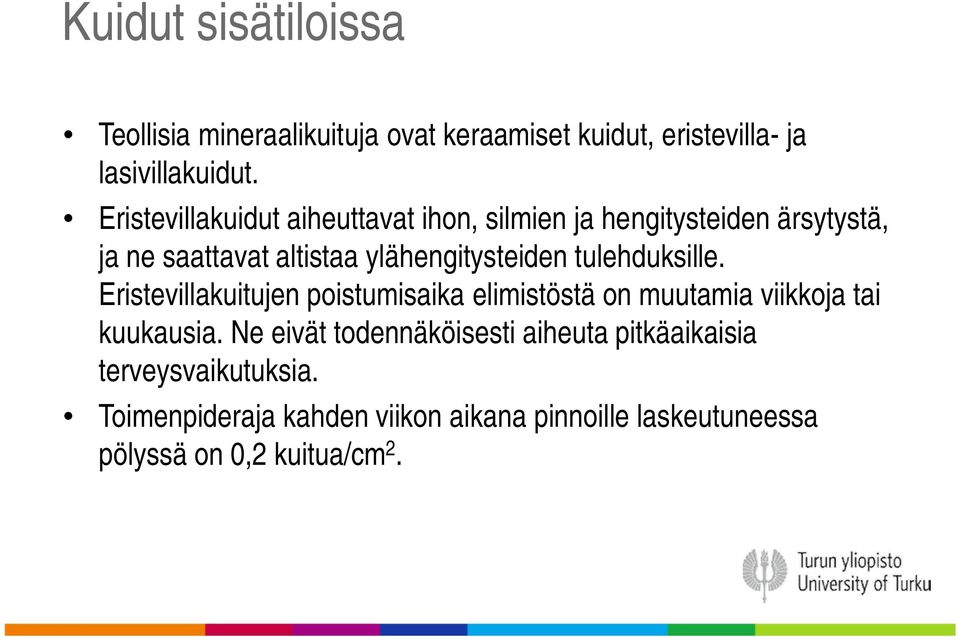 tulehduksille. Eristevillakuitujen poistumisaika elimistöstä on muutamia viikkoja tai kuukausia.