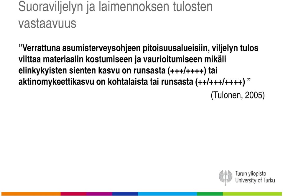 kostumiseen ja vaurioitumiseen mikäli elinkykyisten sienten kasvu on