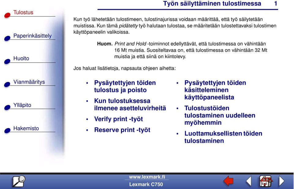 Print and Hold -toiminnot edellyttävät, että tulostimessa on vähintään 16 Mt muistia. Suositeltavaa on, että tulostimessa on vähintään 32 Mt muistia ja että siinä on kiintolevy.