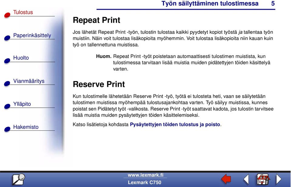 Repeat Print -työt poistetaan automaattisesti tulostimen muistista, kun tulostimessa tarvitaan lisää muistia muiden pidätettyjen töiden käsittelyä varten.