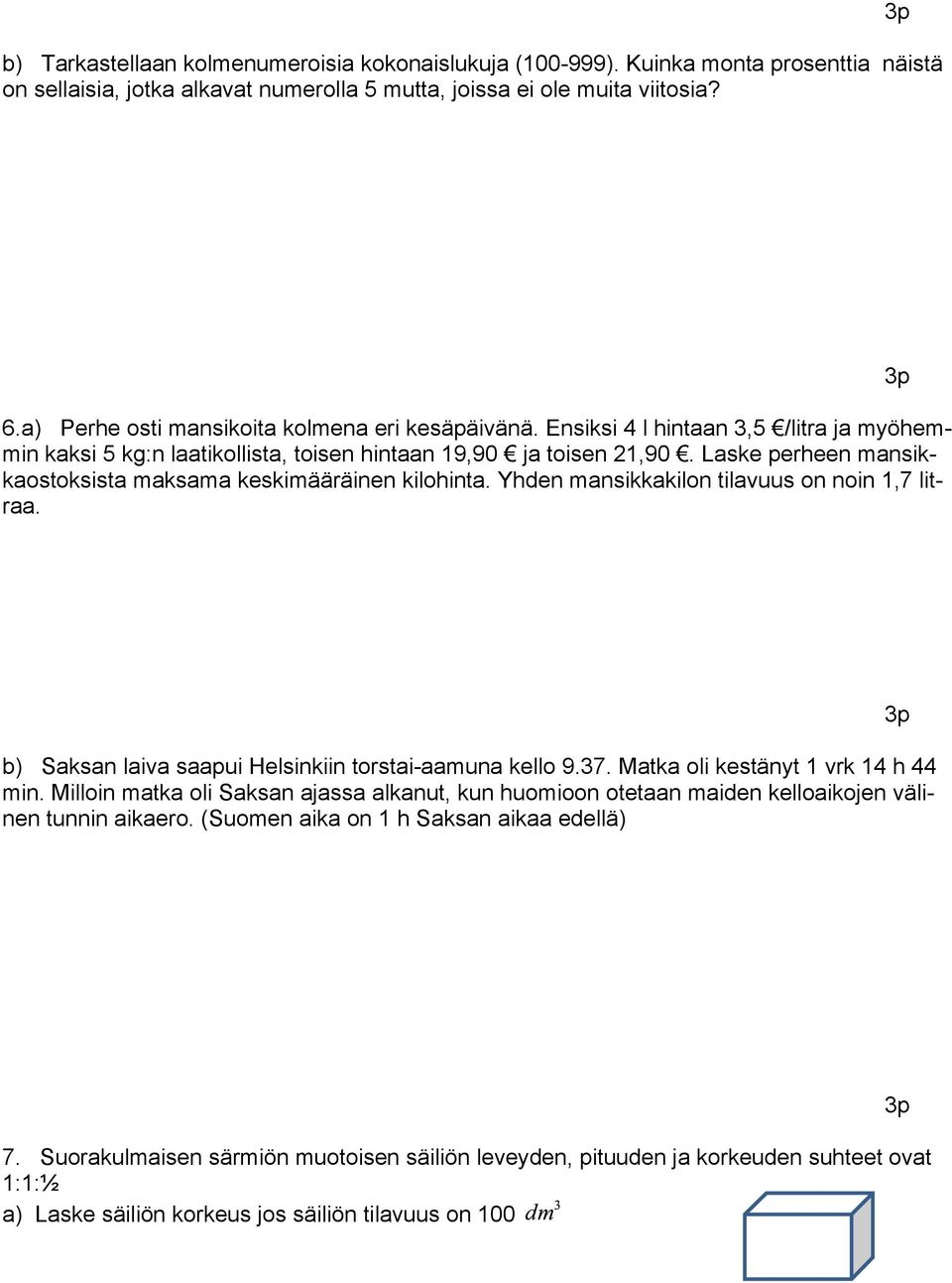 Laske perheen mansikkaostoksista maksama keskimääräinen kilohinta. Yhden mansikkakilon tilavuus on noin 1,7 litraa. b) Saksan laiva saapui Helsinkiin torstai-aamuna kello 9.37.