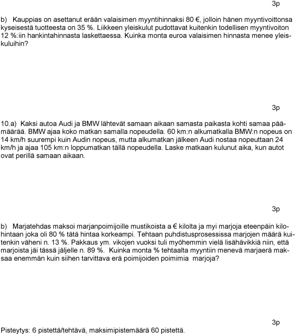 a) Kaksi autoa Audi ja BMW lähtevät samaan aikaan samasta paikasta kohti samaa päämäärää. BMW ajaa koko matkan samalla nopeudella.