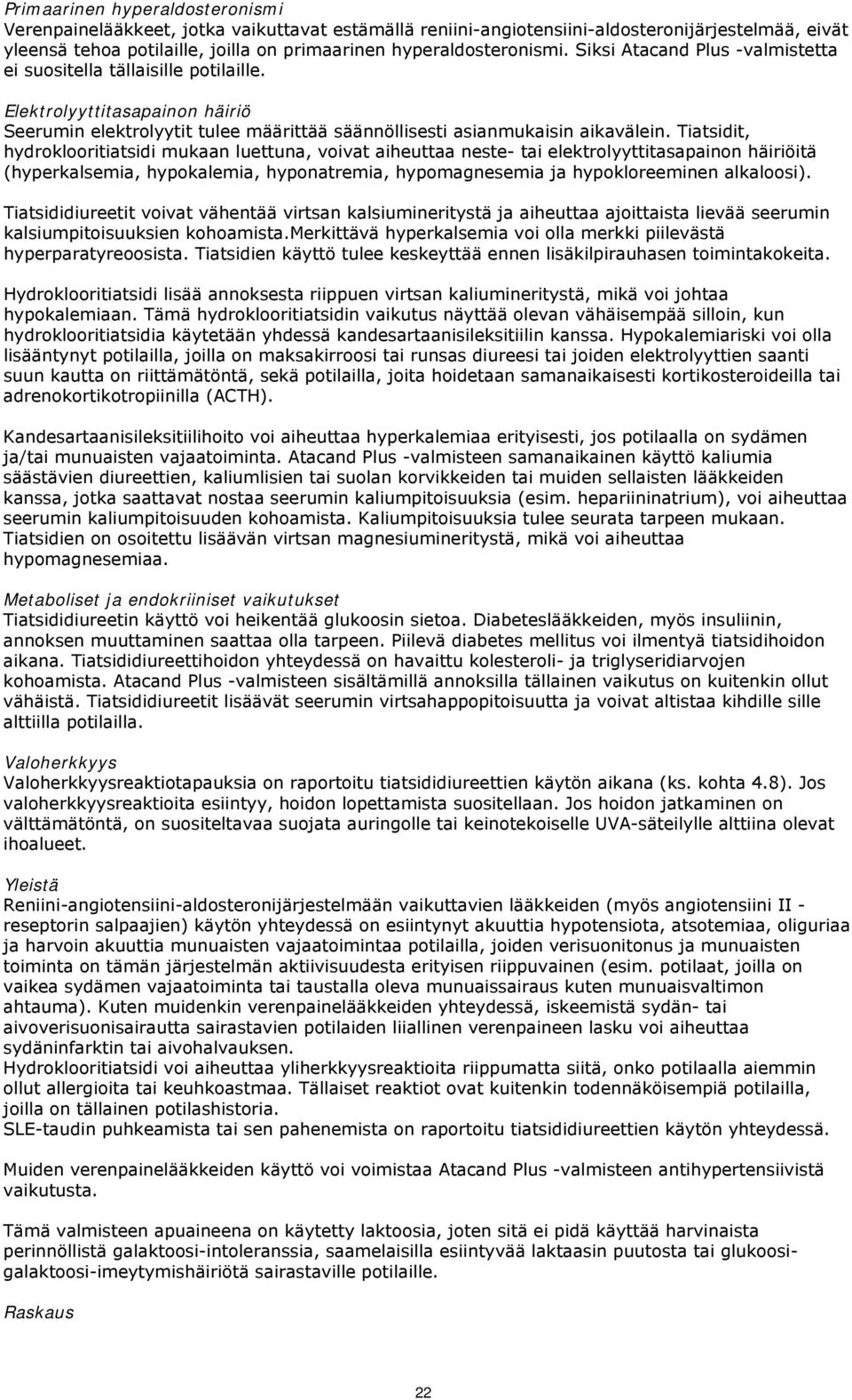 Elektrolyyttitasapainon häiriö Seerumin elektrolyytit tulee määrittää säännöllisesti asianmukaisin aikavälein.