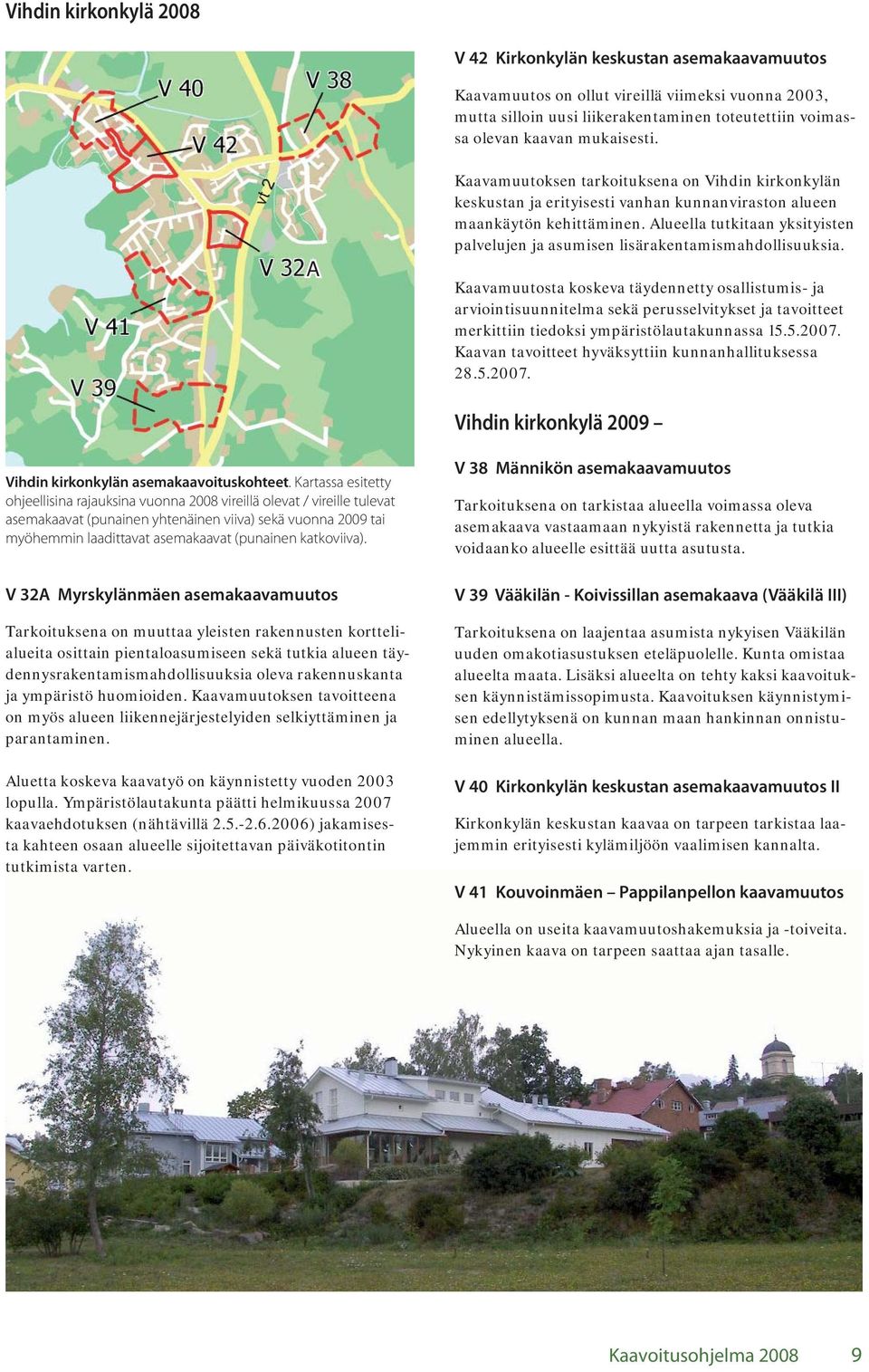 Alueella tutkitaan yksityisten palvelujen ja asumisen lisärakentamismahdollisuuksia.