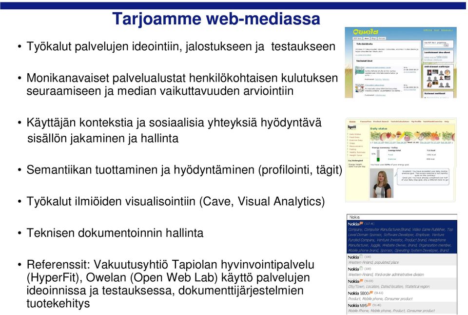 tuottaminen ja hyödyntäminen (profilointi, tägit) Työkalut ilmiöiden visualisointiin (Cave, Visual Analytics) Teknisen dokumentoinnin hallinta