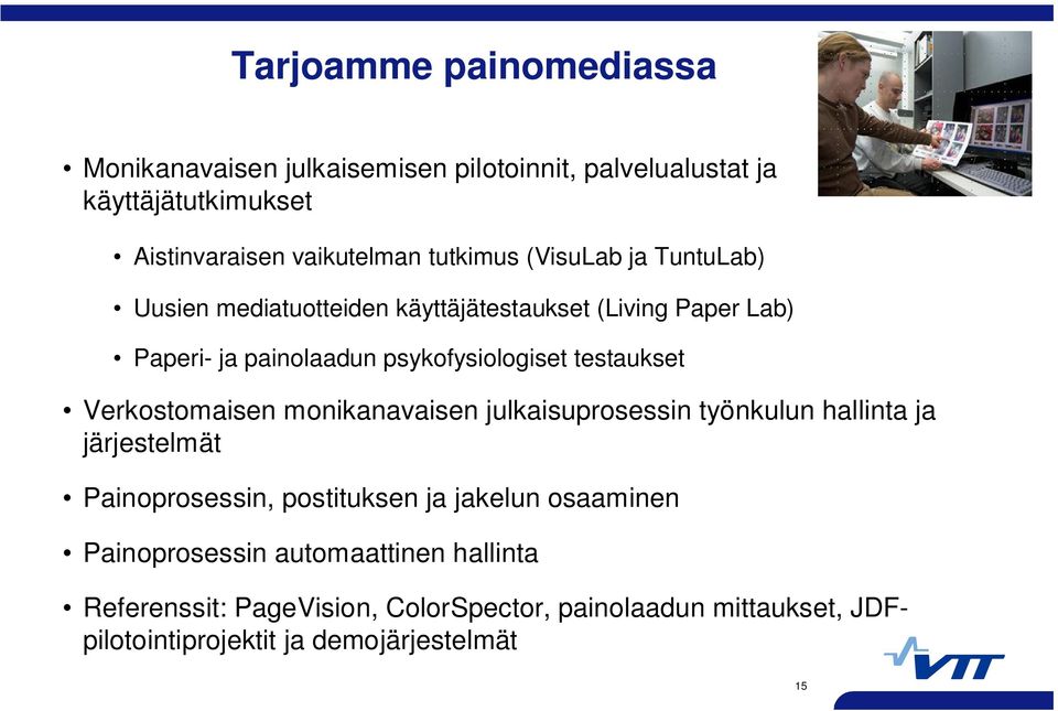 testaukset Verkostomaisen monikanavaisen julkaisuprosessin työnkulun hallinta ja järjestelmät Painoprosessin, postituksen ja jakelun