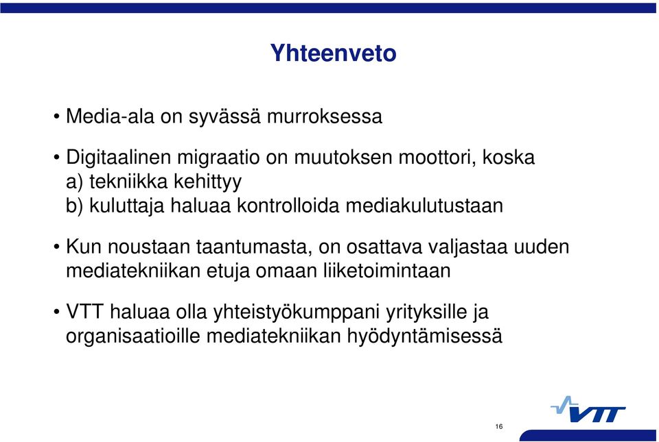 taantumasta, on osattava valjastaa uuden mediatekniikan etuja omaan liiketoimintaan VTT