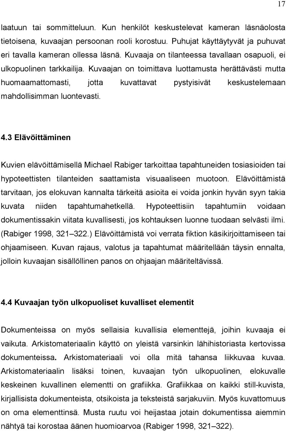 Kuvaajan on toimittava luottamusta herättävästi mutta huomaamattomasti, jotta kuvattavat pystyisivät keskustelemaan mahdollisimman luontevasti. 4.