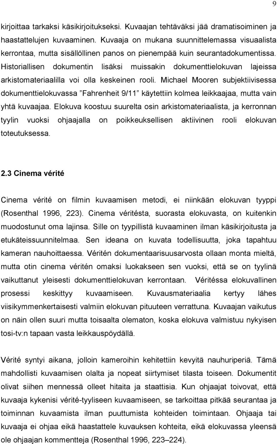 Historiallisen dokumentin lisäksi muissakin dokumenttielokuvan lajeissa arkistomateriaalilla voi olla keskeinen rooli.