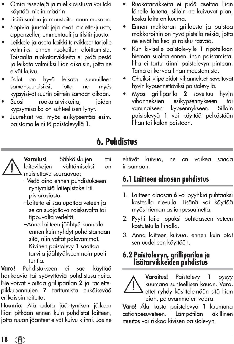 Palat on hyvä leikata suunnilleen samansuuruisiksi, jotta ne myös kypsyisivät suurin piirtein samaan aikaan. Suosi ruokatarvikkeita, joiden kypsymisaika on suhteellisen lyhyt.