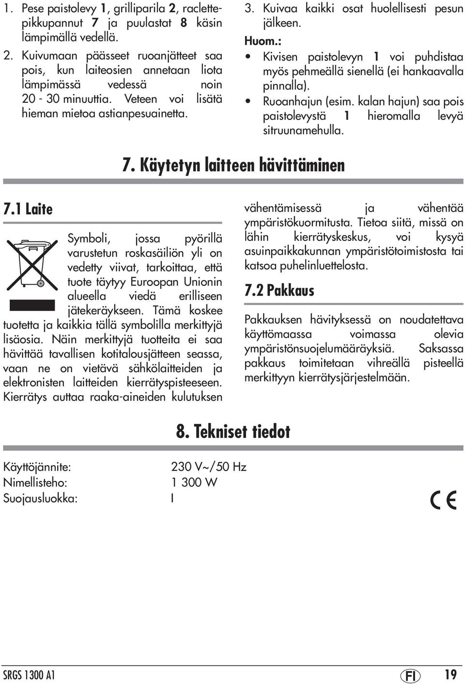 Ruoanhajun (esim. kalan hajun) saa pois paistolevystä 1 hieromalla levyä sitruunamehulla. 7. Käytetyn laitteen hävittäminen 7.