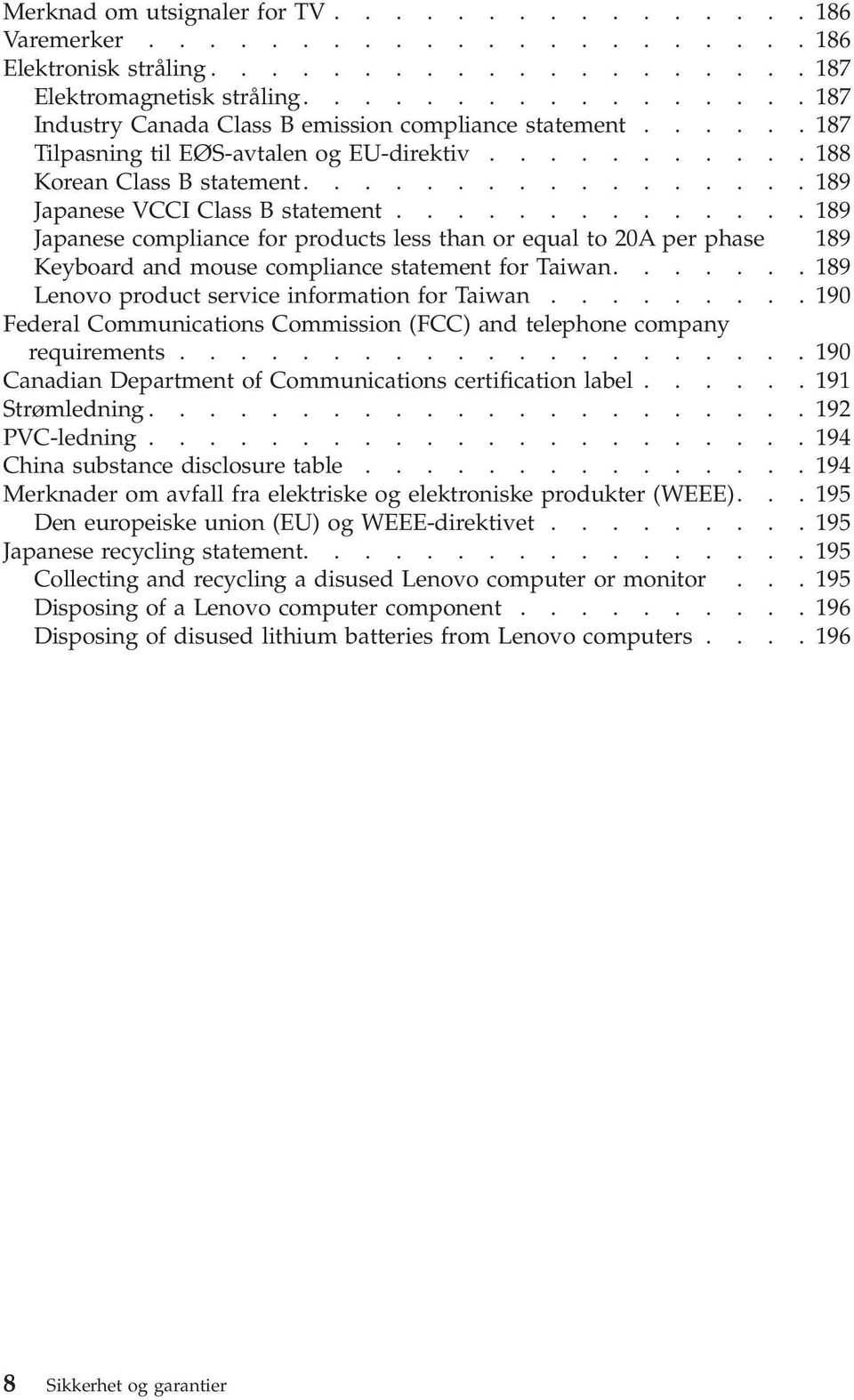 .............189 Japanese compliance for products less than or equal to 20A per phase 189 Keyboard and mouse compliance statement for Taiwan.......189 Lenovo product service information for Taiwan.