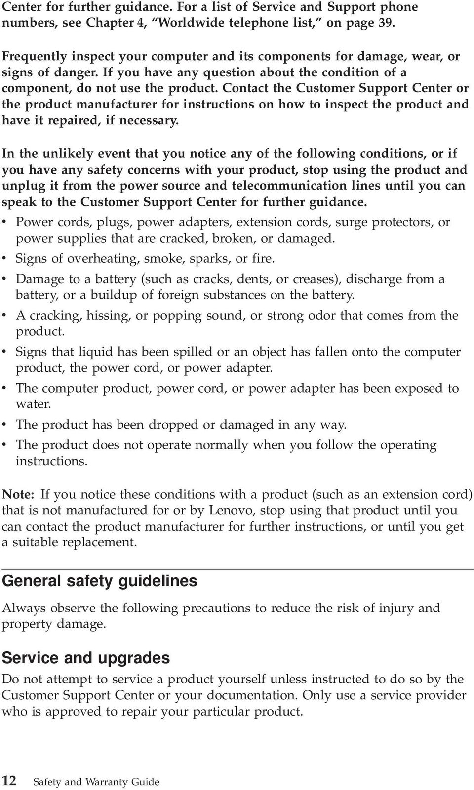 Contact the Customer Support Center or the product manufacturer for instructions on how to inspect the product and have it repaired, if necessary.