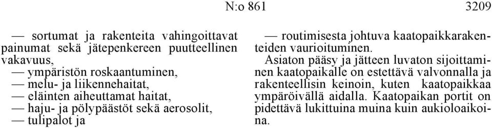 vakavuus, Asiaton pääsy ja jätteen luvaton sijoittami- ympäristön roskaantuminen, nen kaatopaikalle on estettävä valvonnalla ja