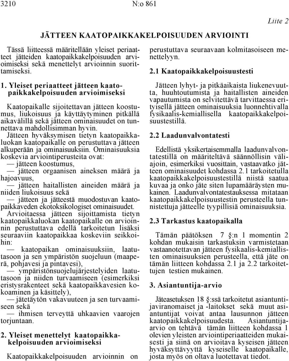 Yleiset menettelyt kaatopaikkakelpoisuuden arvioimiseksi Kaatopaikkakelpoisuuden arvioinnin on 2.1 Kaatopaikkakelpoisuustesti 1.