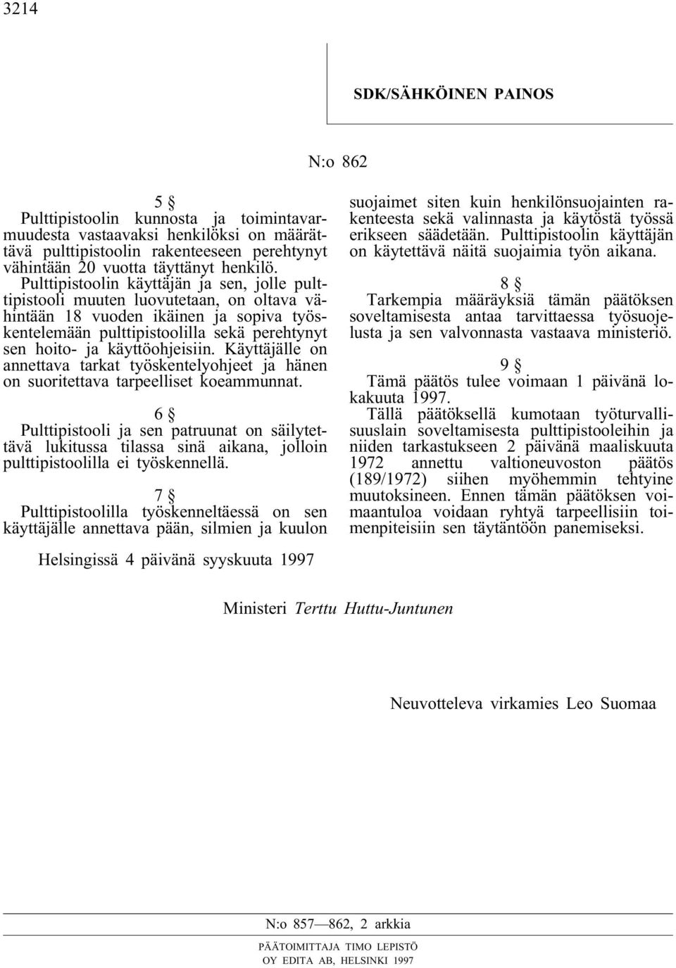 käyttöohjeisiin. Käyttäjälle on annettava tarkat työskentelyohjeet ja hänen on suoritettava tarpeelliset koeammunnat.