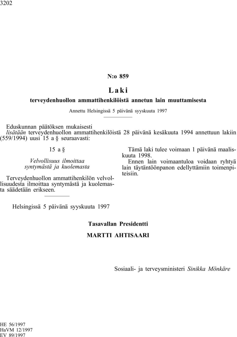 velvollisuudesta ilmoittaa syntymästä ja kuolemasta säädetään erikseen. Tämä laki tulee voimaan 1 päivänä maaliskuuta 1998.