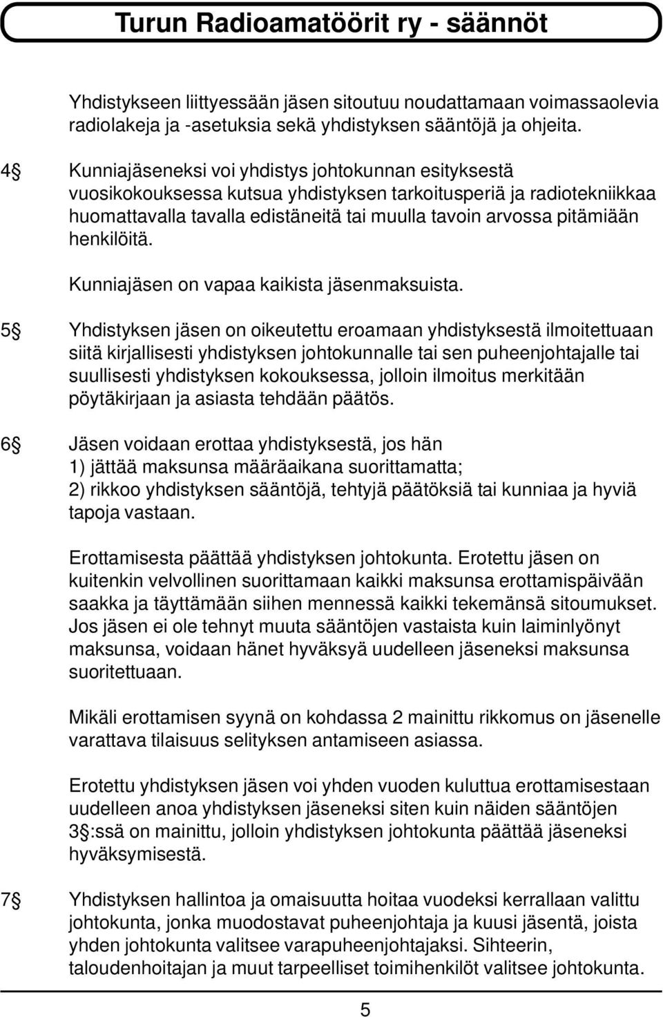 henkilöitä. Kunniajäsen on vapaa kaikista jäsenmaksuista.