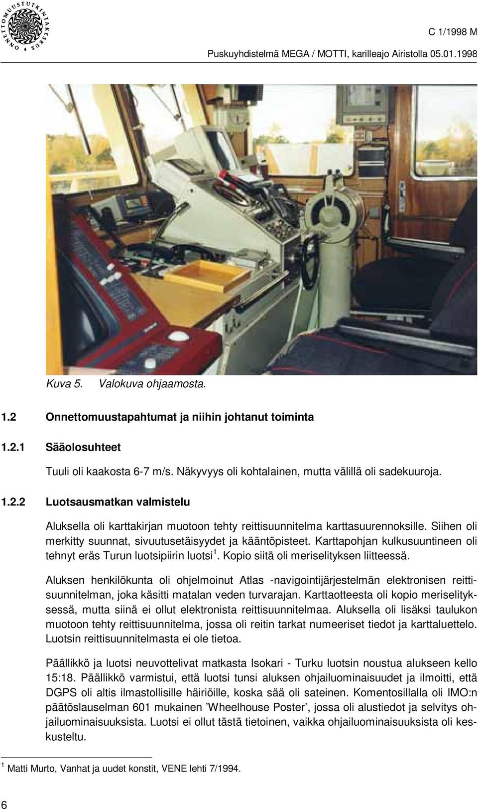 Aluksen henkilökunta oli ohjelmoinut Atlas -navigointijärjestelmän elektronisen reittisuunnitelman, joka käsitti matalan veden turvarajan.