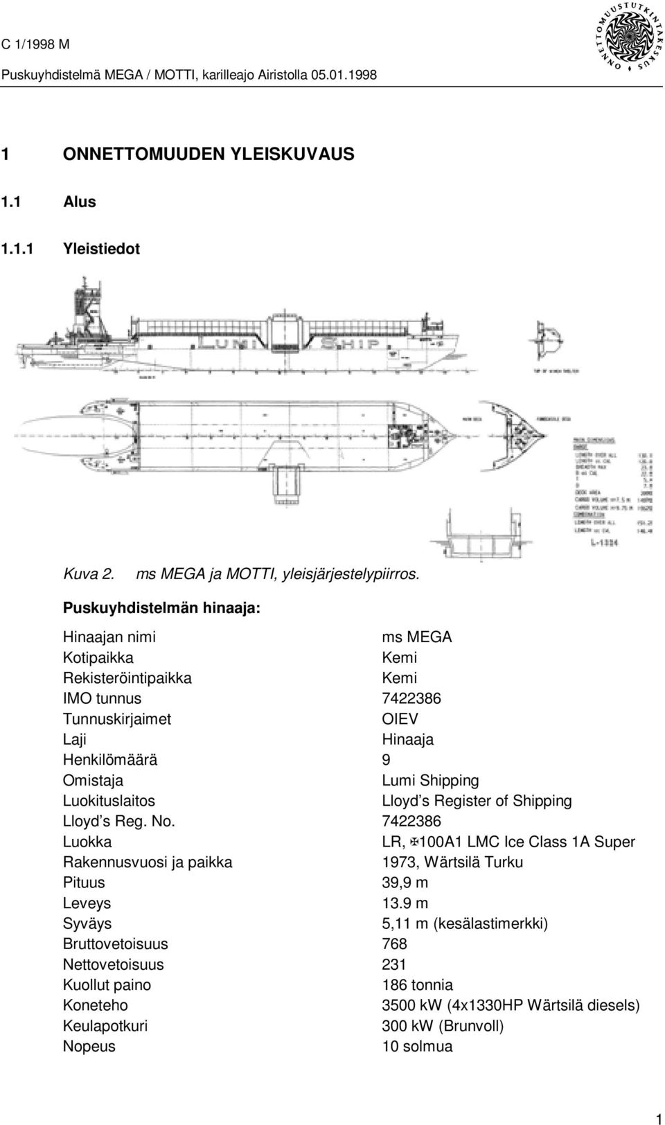 Omistaja Lumi Shipping Luokituslaitos Lloyd s Register of Shipping Lloyd s Reg. No.