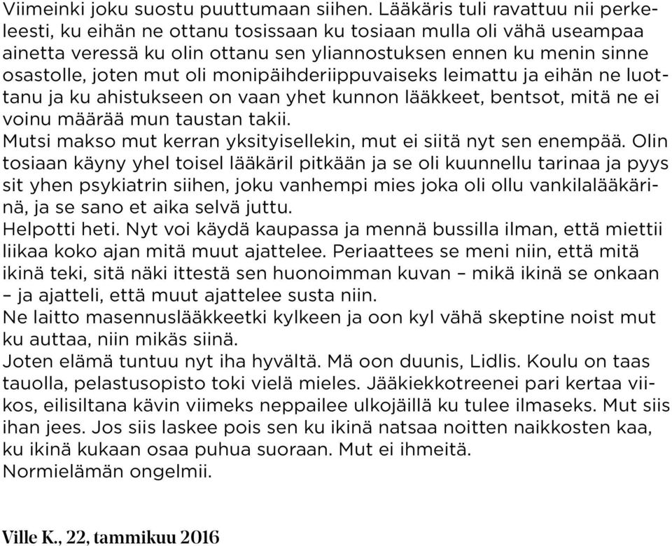 monipäihderiippuvaiseks leimattu ja eihän ne luottanu ja ku ahistukseen on vaan yhet kunnon lääkkeet, bentsot, mitä ne ei voinu määrää mun taustan takii.