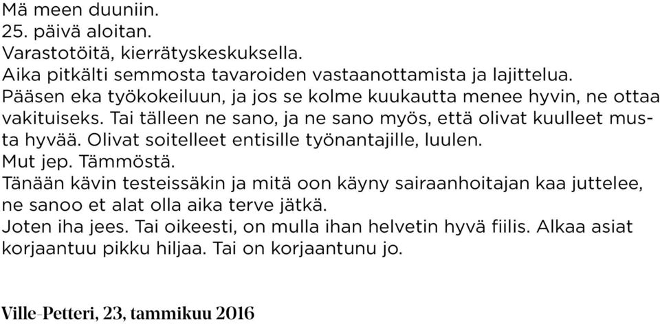 Olivat soitelleet entisille työnantajille, luulen. Mut jep. Tämmöstä.