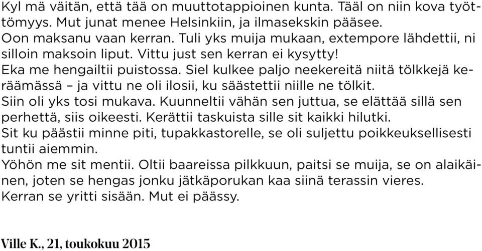 Siel kulkee paljo neekereitä niitä tölkkejä keräämässä ja vittu ne oli ilosii, ku säästettii niille ne tölkit. Siin oli yks tosi mukava.