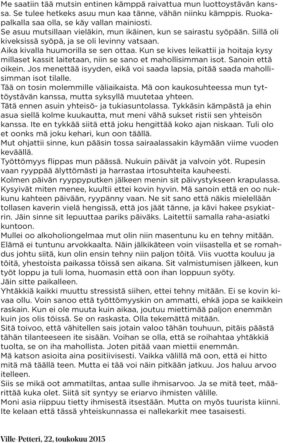 Kun se kives leikattii ja hoitaja kysy millaset kassit laitetaan, niin se sano et mahollisimman isot. Sanoin että oikein.