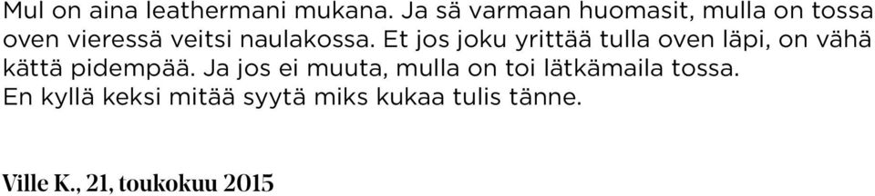 Et jos joku yrittää tulla oven läpi, on vähä kättä pidempää.