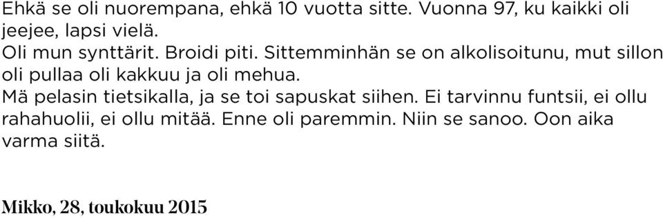 Sittemminhän se on alkolisoitunu, mut sillon oli pullaa oli kakkuu ja oli mehua.