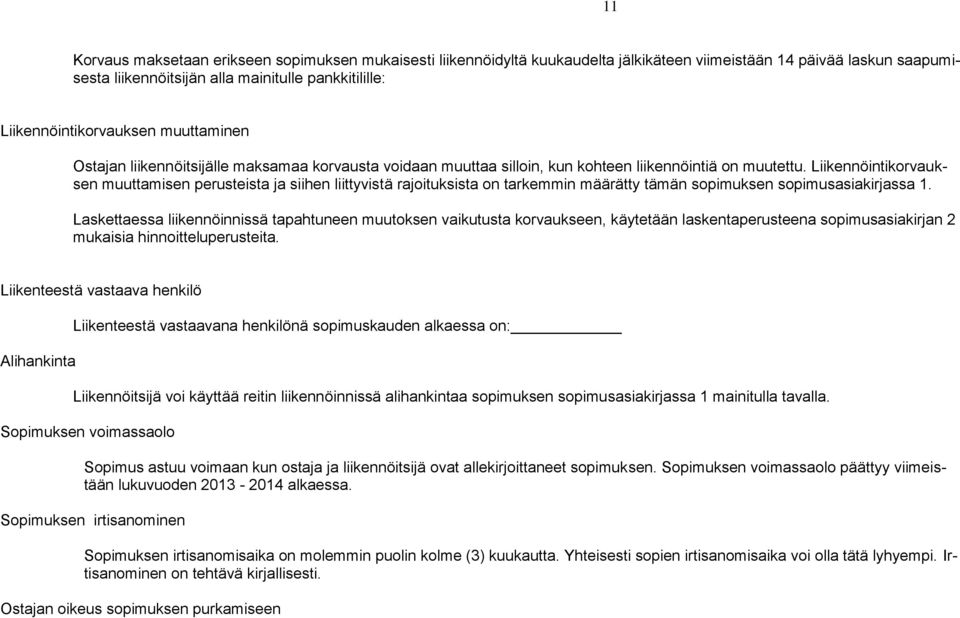 Liikennöintikorvauksen muuttamisen perusteista ja siihen liittyvistä rajoituksista on tarkemmin määrätty tämän sopimuksen sopimusasiakirjassa 1.