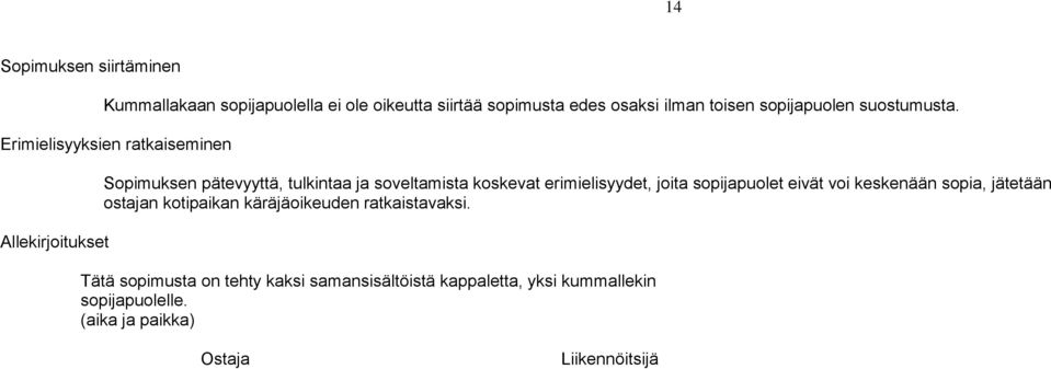 Erimielisyyksien ratkaiseminen Allekirjoitukset Sopimuksen pätevyyttä, tulkintaa ja soveltamista koskevat erimielisyydet,