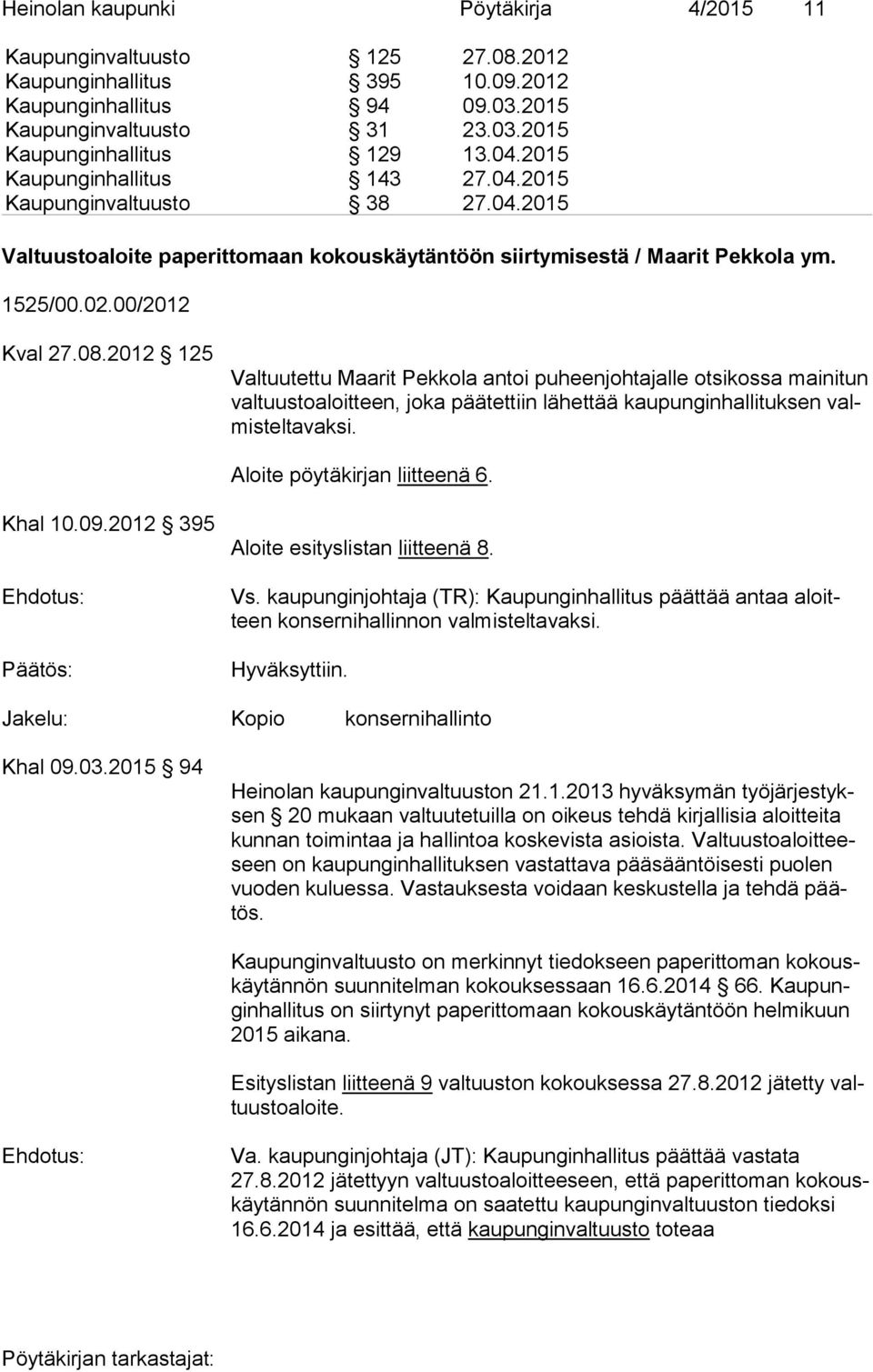 2012 125 Valtuutettu Maarit Pekkola antoi puheenjohtajalle otsikossa mainitun val tuus to aloit teen, joka päätettiin lähettää kaupunginhallituksen valmis tel ta vak si.