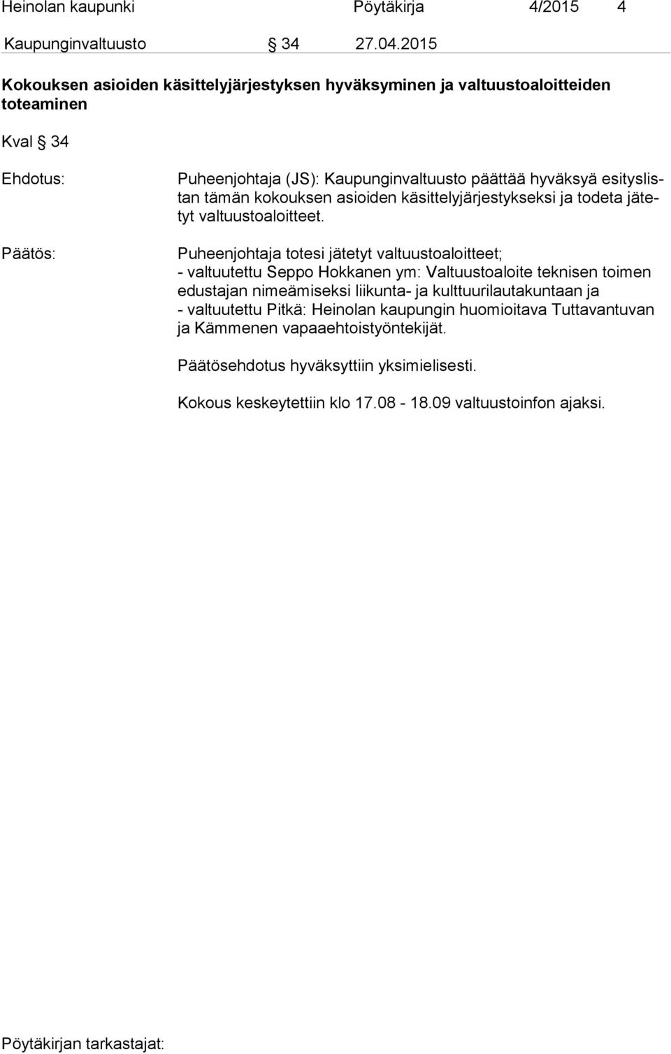 listan tämän kokouksen asioiden käsittelyjärjestykseksi ja todeta jä tetyt val tuus to aloit teet.
