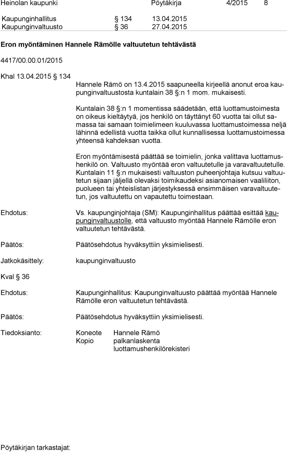 Kuntalain 38 :n 1 momentissa säädetään, että luottamustoimesta on oikeus kieltäytyä, jos henkilö on täyttänyt 60 vuotta tai ollut samas sa tai samaan toimielimeen kuuluvassa luottamustoimessa neljä