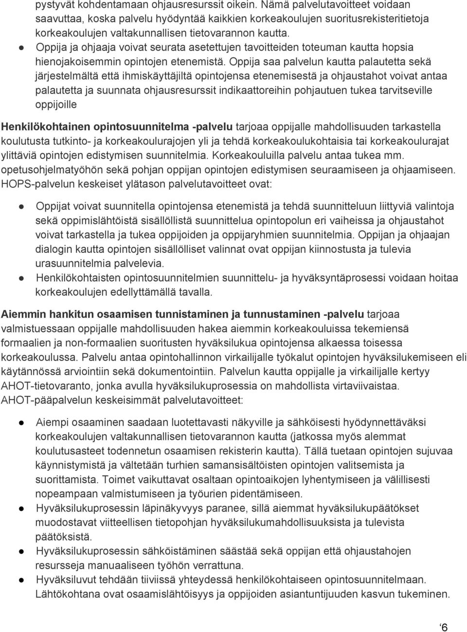 Oppija ja ohjaaja voivat seurata asetettujen tavoitteiden toteuman kautta hopsia hienojakoisemmin opintojen etenemistä.