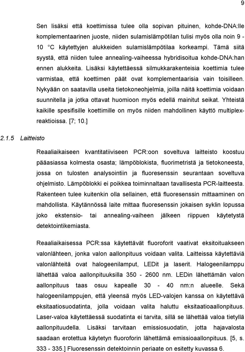 Lisäksi käytettäessä silmukkarakenteisia koettimia tulee varmistaa, että koettimen päät ovat komplementaarisia vain toisilleen.