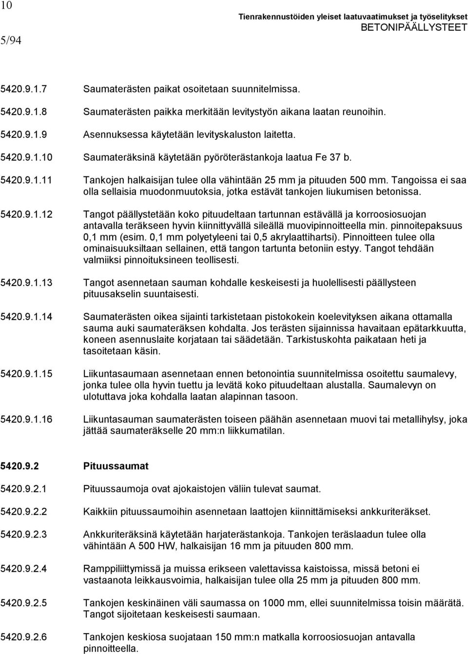 Tangoissa ei saa olla sellaisia muodonmuutoksia, jotka estävät tankojen liukumisen betonissa. 5420.9.1.