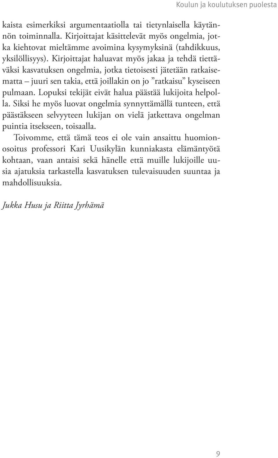 Lopuksi tekijät eivät halua päästää lukijoita helpolla.