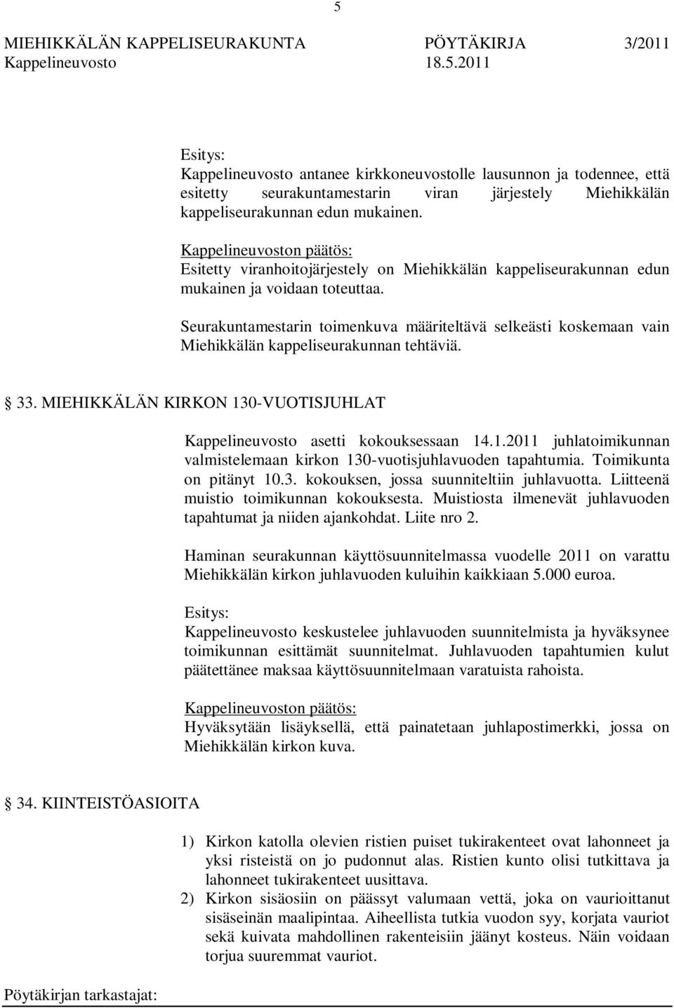 Seurakuntamestarin toimenkuva määriteltävä selkeästi koskemaan vain Miehikkälän kappeliseurakunnan tehtäviä. 33. MIEHIKKÄLÄN KIRKON 13