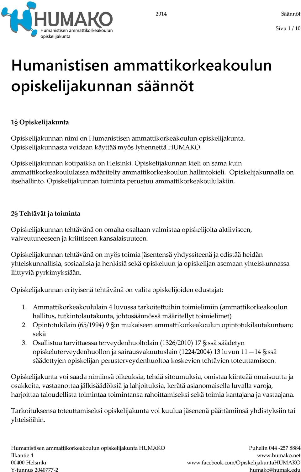 Opiskelijakunnan kieli on sama kuin ammattikorkeakoululaissa määritelty ammattikorkeakoulun hallintokieli. Opiskelijakunnalla on itsehallinto.