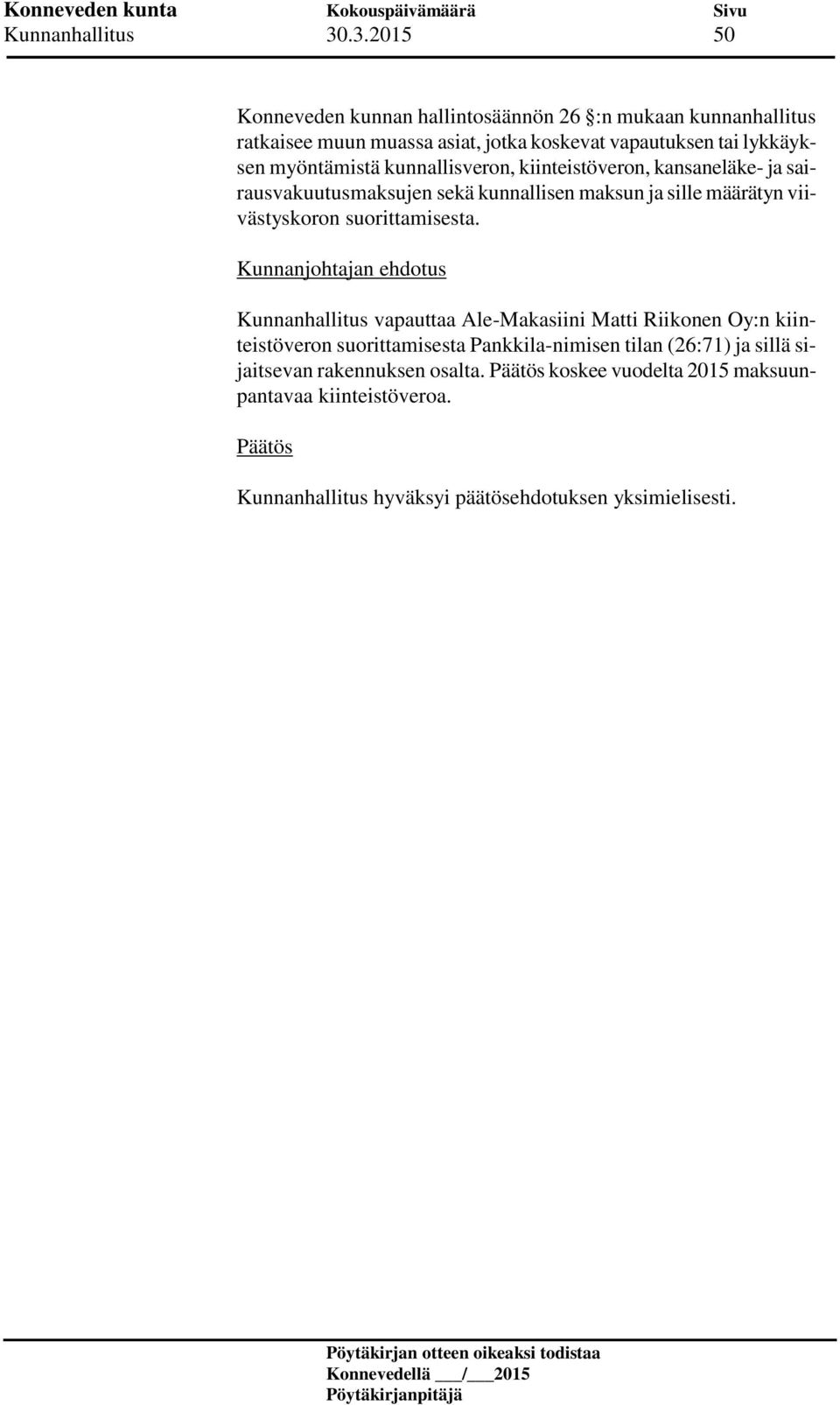 lykkäyksen myöntämistä kunnallisveron, kiinteistöveron, kansaneläke- ja sairausvakuutusmaksujen sekä kunnallisen maksun ja sille