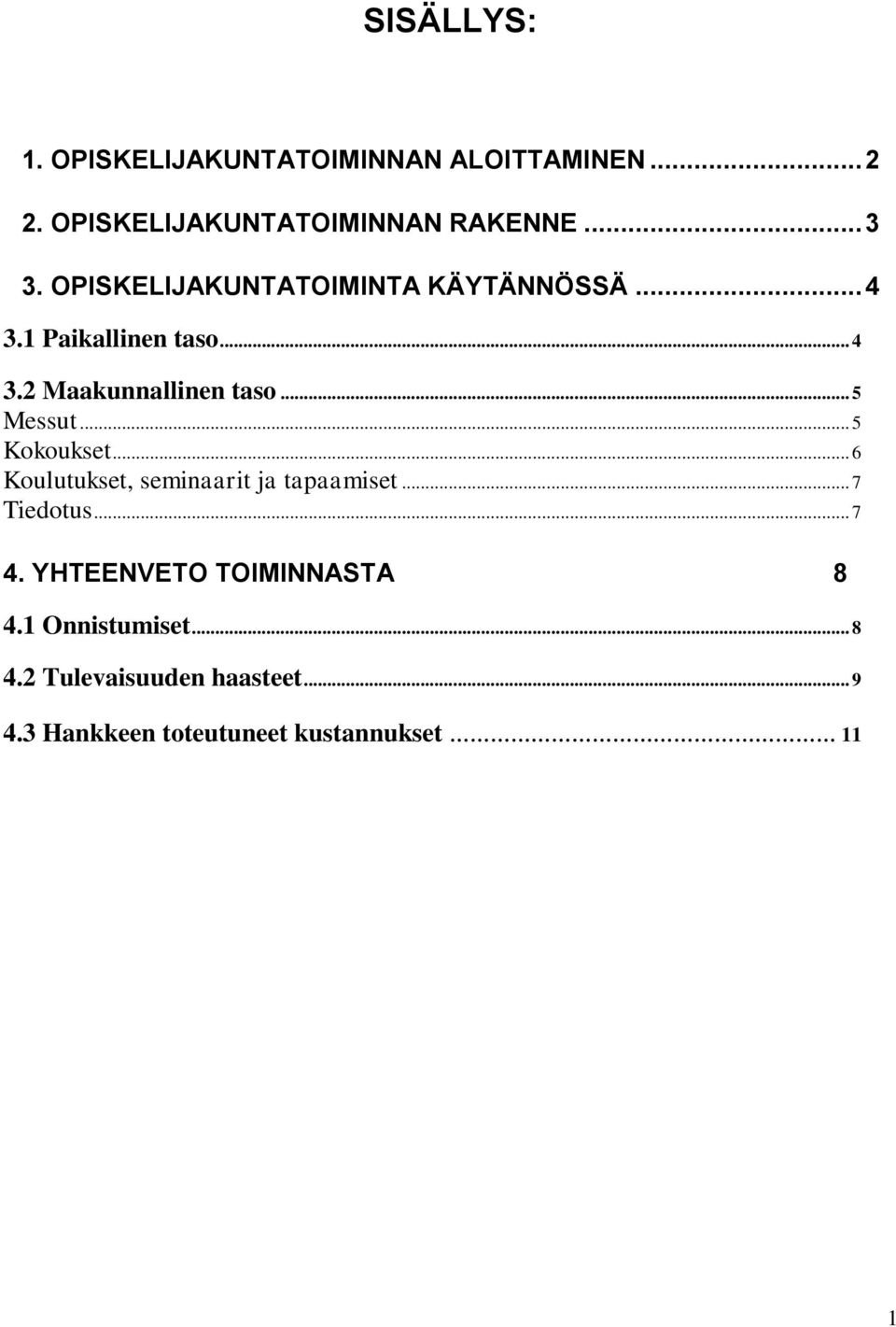 .. 5 Kokoukset... 6 Koulutukset, seminaarit ja tapaamiset... 7 Tiedotus... 7 4.