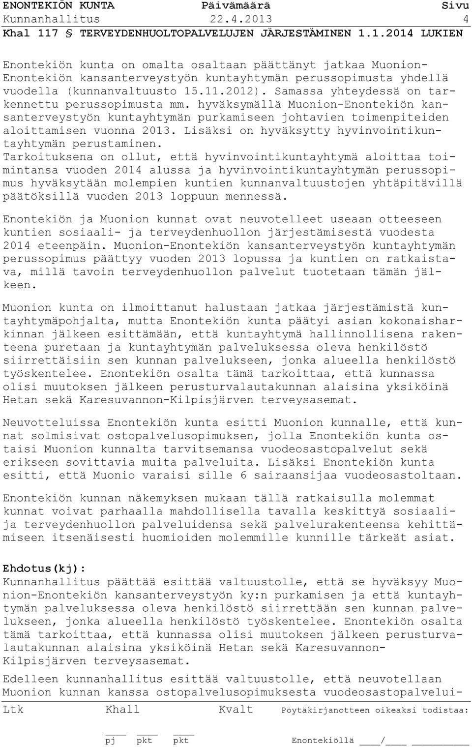Lisäksi on hyväksytty hyvinvointikuntayhtymän perustaminen.